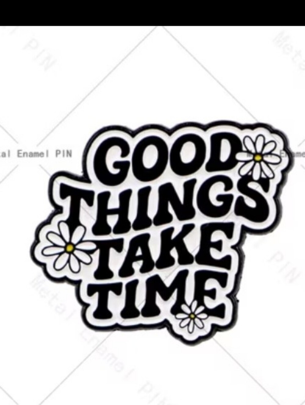 Good Things Take Time Enamel Pin - Black & White Daisy Design